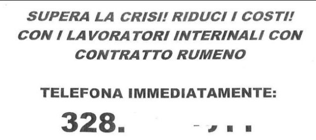 Redazione di Operai Contro, Il gangster Renzi molto probabilmente si rivolgerà alla magistratura per questa concorrenza sleale alla sua riforma del Jobs Act La CGIL e SEL presentano interrogazioni parlamentari Molto probabilmente vogliono difendere il monopolio di Renzi Un Operaio dal fatto quotidiano I toni sono quelli della propaganda commerciale, ma ad essere in vendita non sono televisioni, quanto lavoratori. Finisce sul tavolo della Procura di Modena il volantino diffuso da un’agenzia interinale che opera nel modenese, che senza mezzi termini invita le aziende del territorio a “vincere la crisi economica” assumendo “lavoratori interinali a contratto rumeno”. “Cosa stai […]