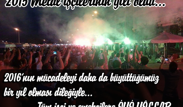 Metal İşçileri Birliği – MİB 16 h · Nisan ve Mayıs ayında işçi sınıfının gündemine oturan, yasakları aşan ve grevleri meşru hale getiren metal işçileri, 2015 yılına metal fırtına ile damgasını vurdu. Güzel günler göreceğiz diyerek işçi sınıfının mücadele bayrağını metal işçileri yükseltti ve dalgalandırdı… 2015 yılı metal işçisinin yılı oldu, 2016 yılında kazanımlarımızı daha da büyüteceğimiz, insanca çalışma ve yaşama koşulları yaratacağımız, savaşsız ve sömürüsüz güzel günler dileğiyle başta metal işçileri olmak üzere tüm işçi ve emekçilerin yeni yılını kutlarız… İyi yıllar… Aprile e maggio nella classe operaia, seduta sull’agenda dei divieti, e colpisce oltre il legittimo portato [&hellip;]