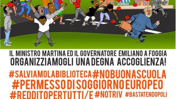 SCIOPERO SOCIALE: MARTINA ED EMILIANO A FOGGIA, ORGANIZZIAMOGLI UNA DEGNA ACCOGLIENZA! MOBILITAZIONE IL 29 FEBBRAIOFEB 17, 2016 by ADMINin APPUNTAMENTIIl 29 febbraio il Ministro dell’Agroalimentare Maurizio Martina, insieme a Michele Emiliano, presidente della Regione Puglia, sarà ospite dell’Università di Foggia per l’apertura dell’anno accademico. La loro presenza non è certo casuale in un territorio a forte vocazione agro-industriale, attività su cui l’Università investe notevoli risorse, a braccetto con l’agribusiness, nel contesto di un rinnovato fervore e successo per l’export di prodotti ‘made in Italy’ come il pomodoro trasformato, punta di diamante del Tavoliere. D’altronde, sia Martina che Emiliano si […]