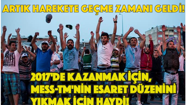 Metal İşçileri Birliği – MİB 4 ottobre alle ore 10:00 · ARTIK HAREKETE GEÇME ZAMANI GELDİ! 2017’DE KAZANMAK İÇİN, MESS-TM’NİN ESARET DÜZENİNİ YIKMAK İÇİN HAYDİ! Artık mücadelemizde kritik evreye giriyoruz. Şu an fiilen 2017 dönemi başladı. Çünkü 2017 toplu sözleşme süreci, Mayıs ayındaki yetki süreciyle ilk aşamasını tamamlıyor. Bu demektir ki, Nisan ayı başında Reno gibi fabrikalarda TM’yi silip atmış olmalıyız.… Altro… Ora è il momento di voltare pagina! Nel 2017, al fine di vincere, Casino-Tm è in cattività per abbattere l’ordine. Andiamo! Ora stiamo entrando in una fase critica nella nostra lotta. Ora, per il periodo 2017 in […]