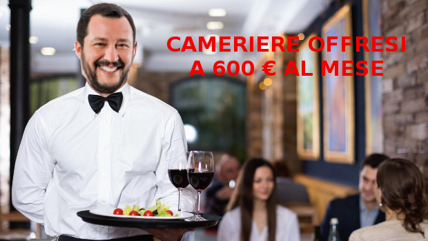 La logica del capo leghista: se col reddito di cittadinanza  prendi 600 euro al mese stando a casa, andare a lavorare per gli stessi soldi non ci pensi nemmeno. La sua proposta togliere il reddito di cittadinanza. Ma  aumentare lo stipendio al cameriere? Non se ne parla nemmeno.
